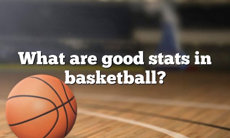 What are good stats in basketball?