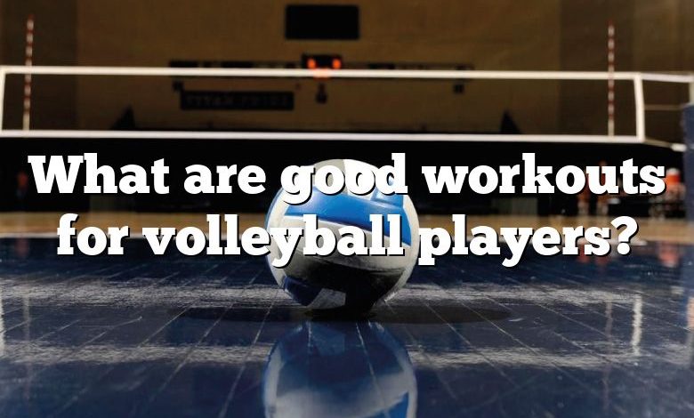 What are good workouts for volleyball players?