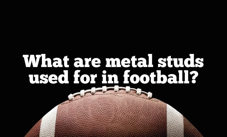 What are metal studs used for in football?