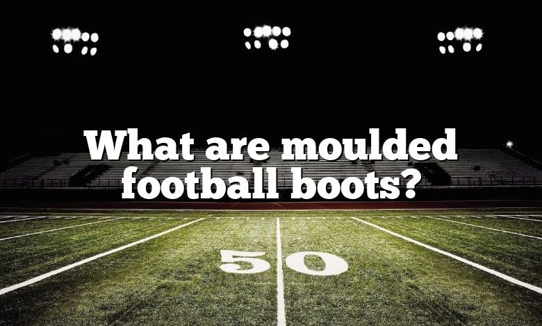 What are moulded football boots?