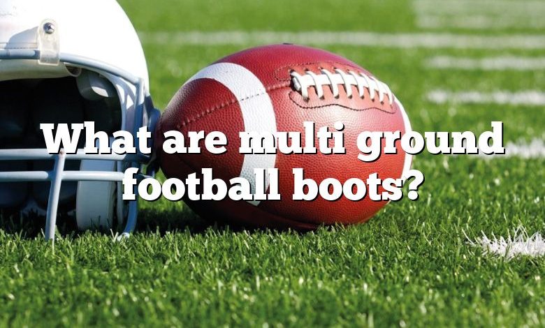 What are multi ground football boots?