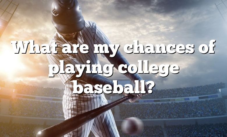 What are my chances of playing college baseball?