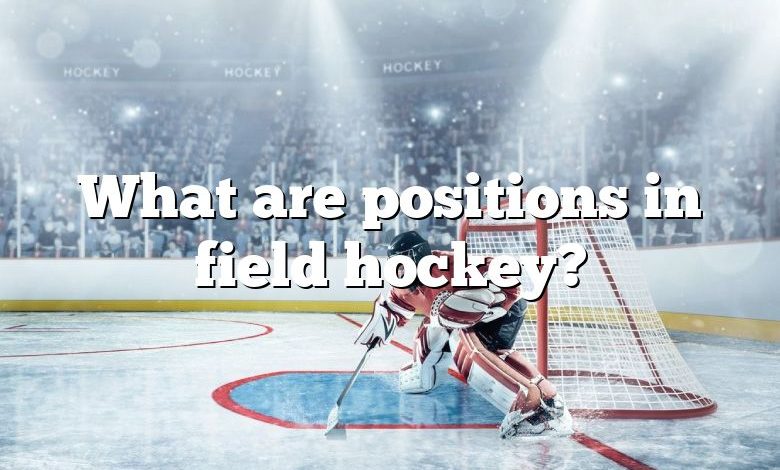 What are positions in field hockey?