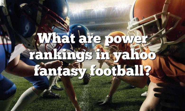 What are power rankings in yahoo fantasy football?