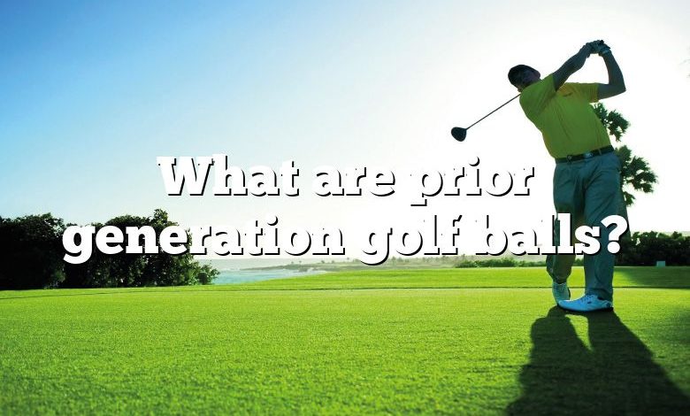 What are prior generation golf balls?