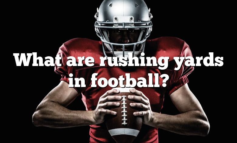 What are rushing yards in football?