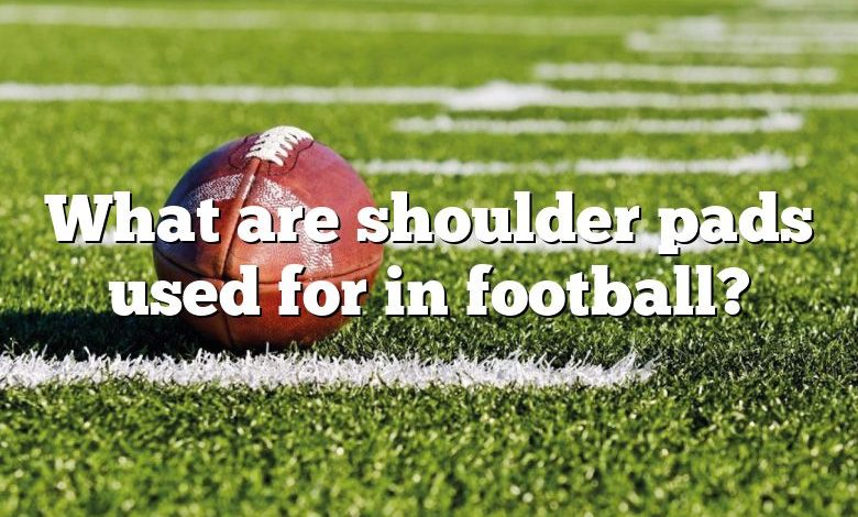What are shoulder pads used for in football?