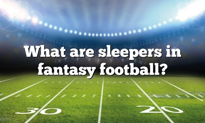 What are sleepers in fantasy football?