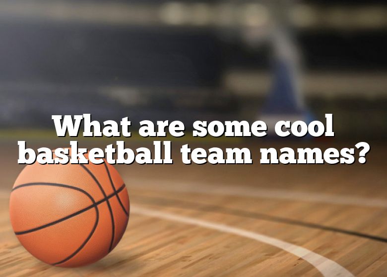 what-are-some-cool-basketball-team-names-dna-of-sports