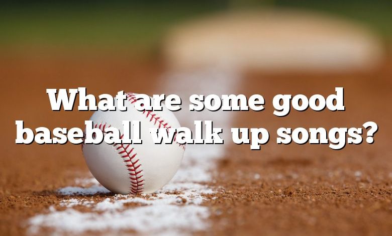 What are some good baseball walk up songs?