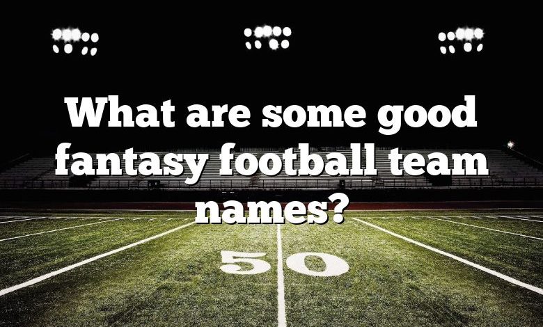 What are some good fantasy football team names?