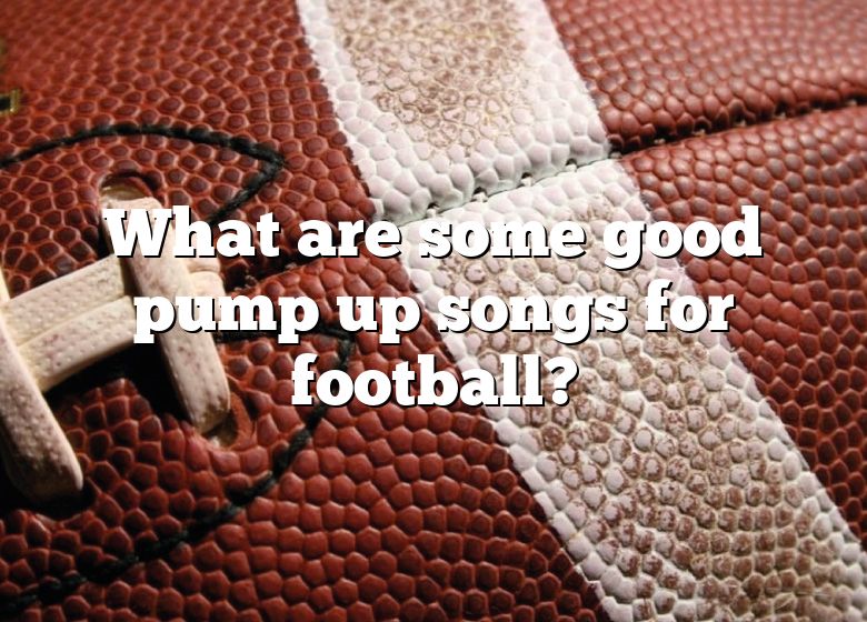 what-are-some-good-pump-up-songs-for-football-dna-of-sports