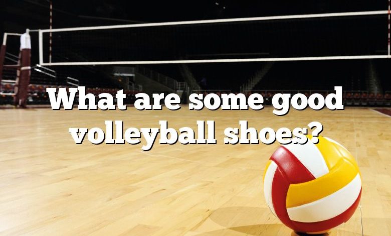 What are some good volleyball shoes?