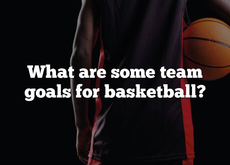 what-are-some-team-goals-for-basketball-dna-of-sports