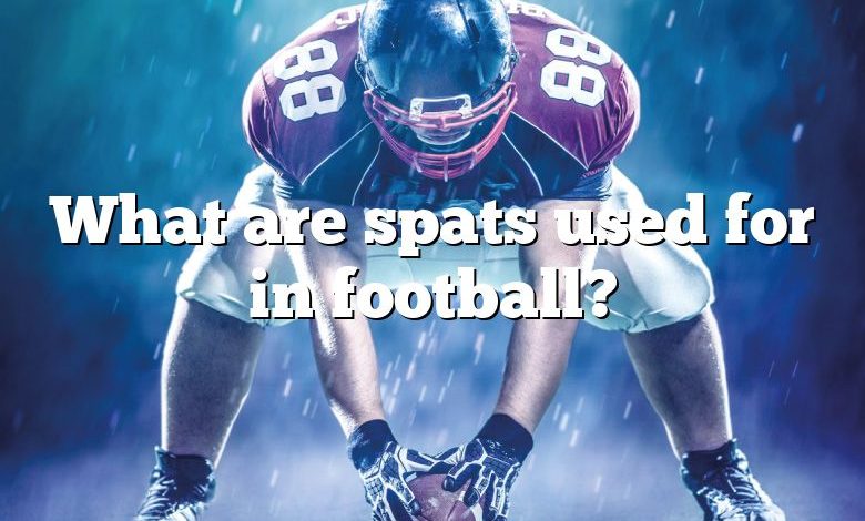 What are spats used for in football?