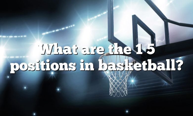 What are the 1 5 positions in basketball?