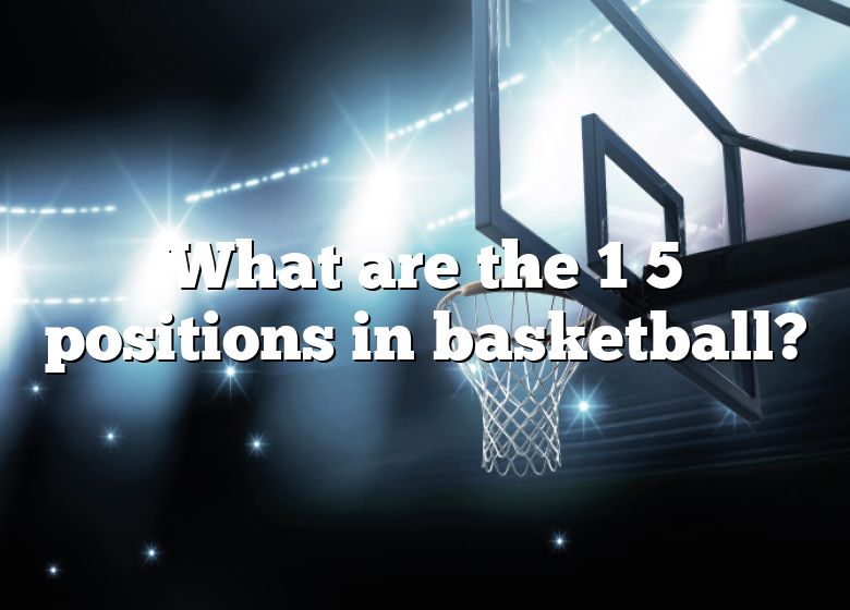 what-are-the-1-5-positions-in-basketball-dna-of-sports