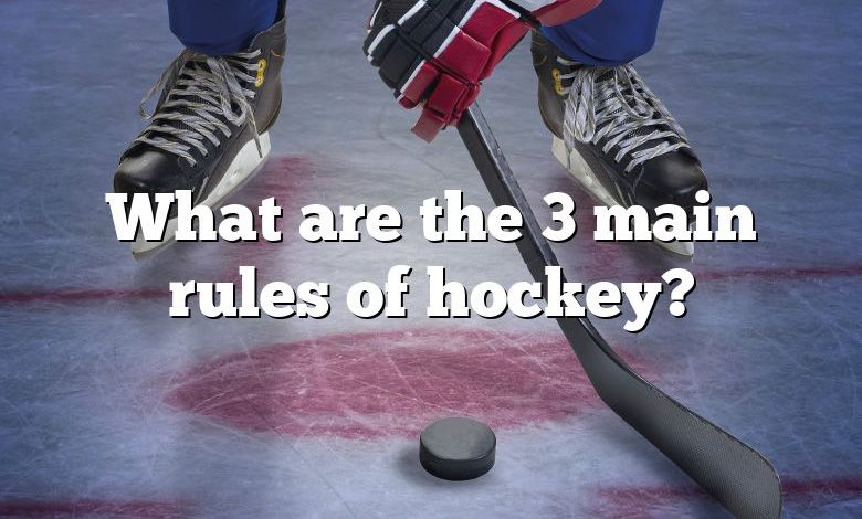 What are the 3 main rules of hockey?