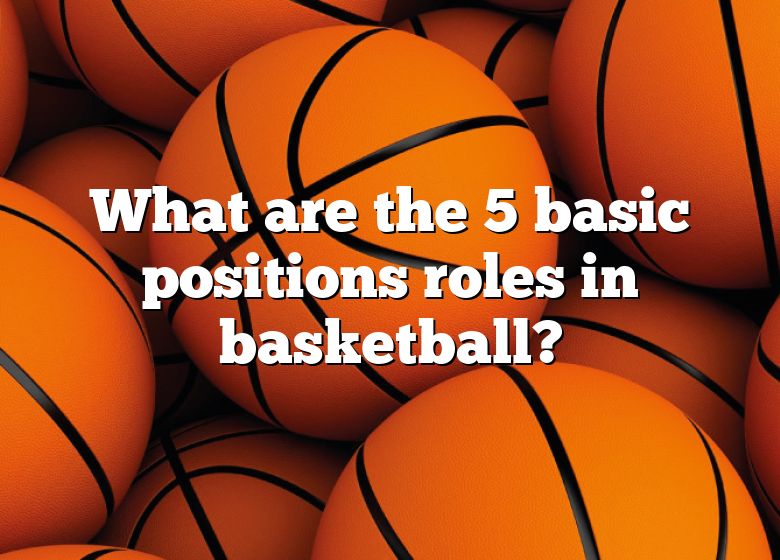 what-are-the-5-basic-positions-roles-in-basketball-dna-of-sports