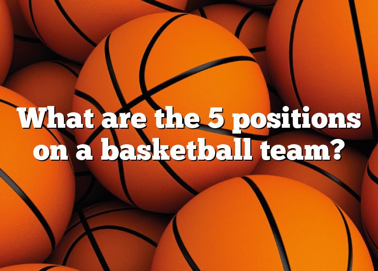 what-are-the-5-positions-on-a-basketball-team-dna-of-sports