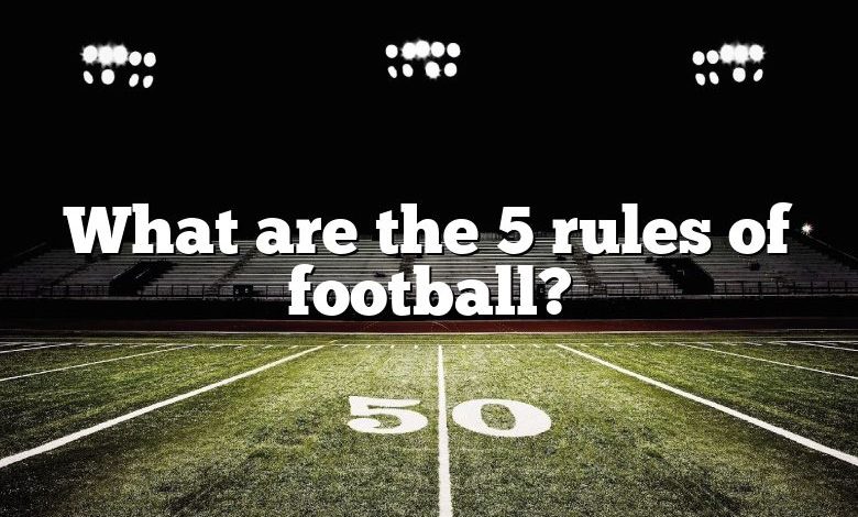 What are the 5 rules of football?