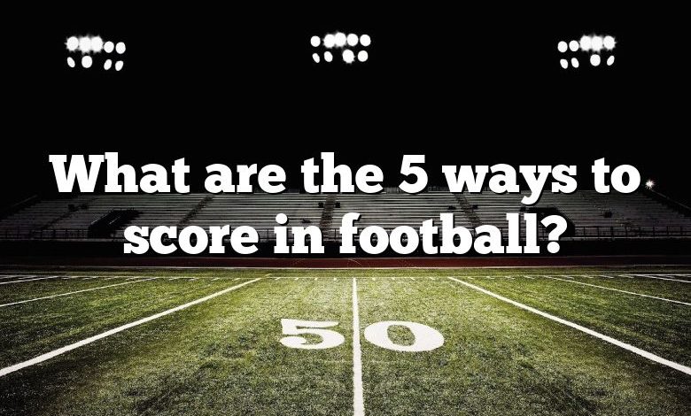 What are the 5 ways to score in football?