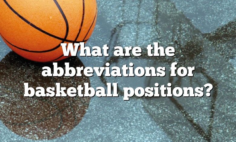 What are the abbreviations for basketball positions?