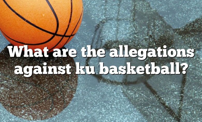 What are the allegations against ku basketball?