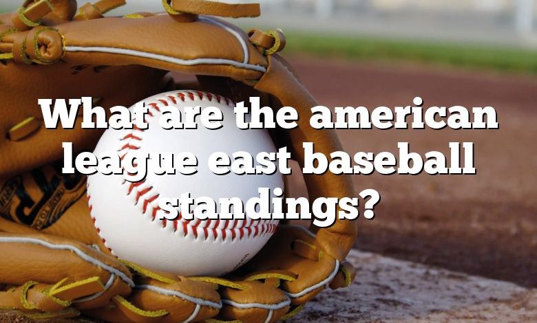 What are the american league east baseball standings?