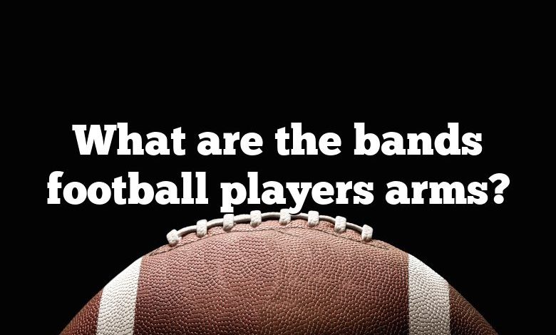 What are the bands football players arms?