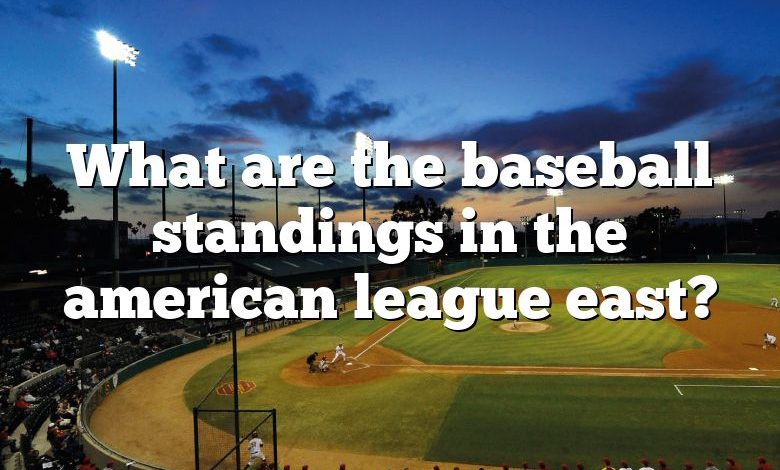 What are the baseball standings in the american league east?