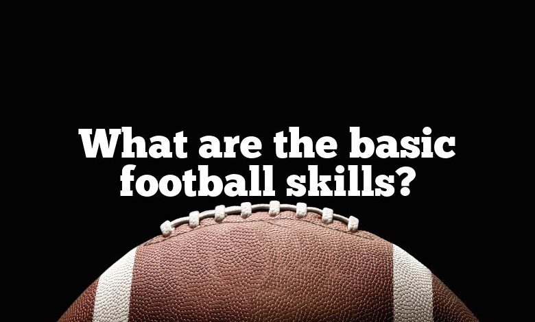 What are the basic football skills?