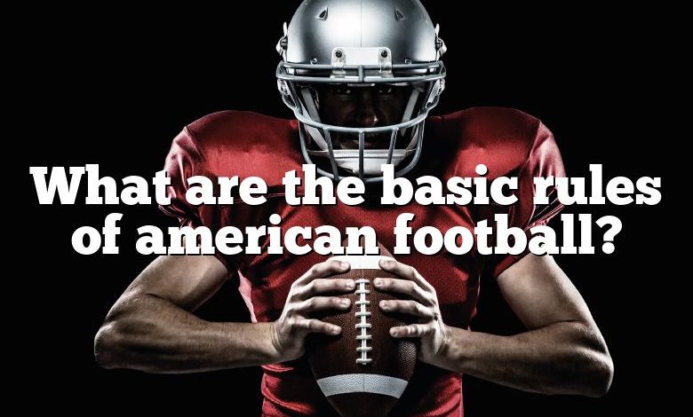 What are the basic rules of american football?