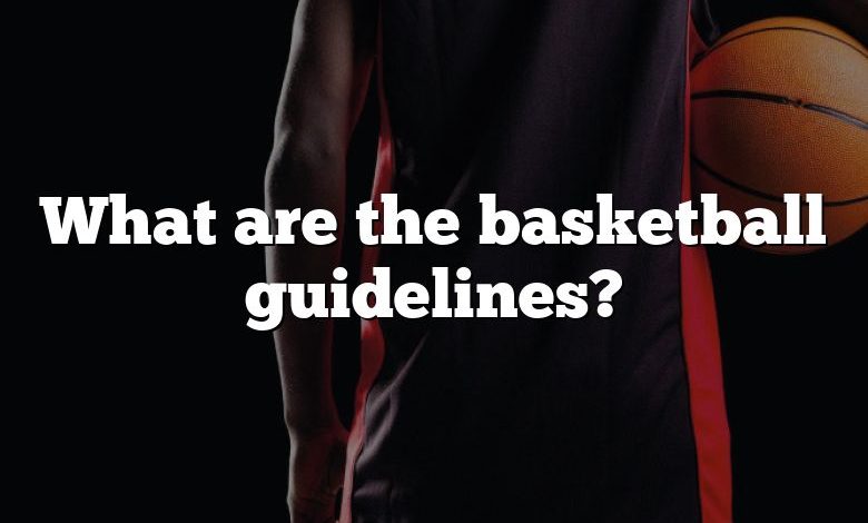 What are the basketball guidelines?