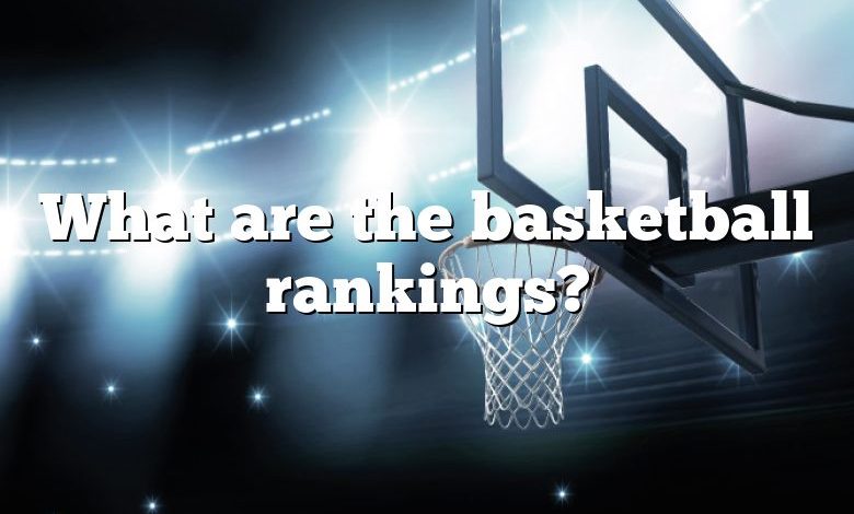 What are the basketball rankings?