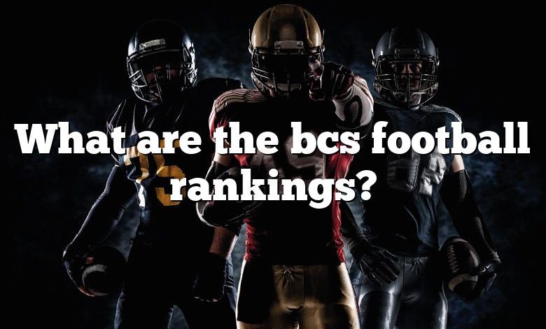 What are the bcs football rankings?