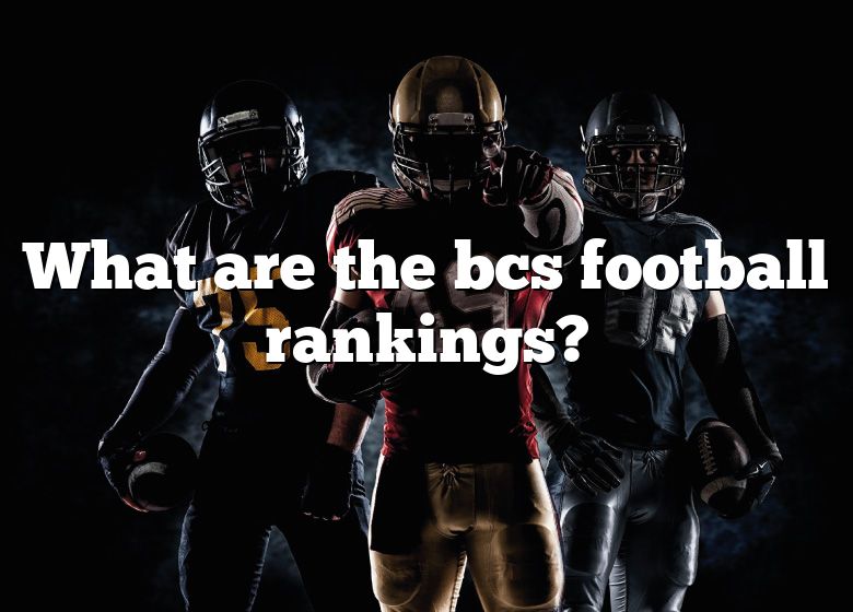 What Are The Bcs Football Rankings? DNA Of SPORTS