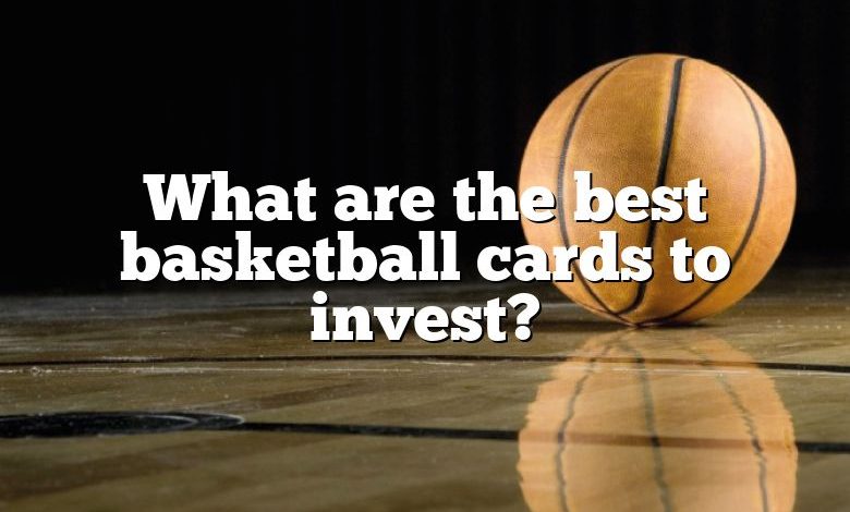 What are the best basketball cards to invest?