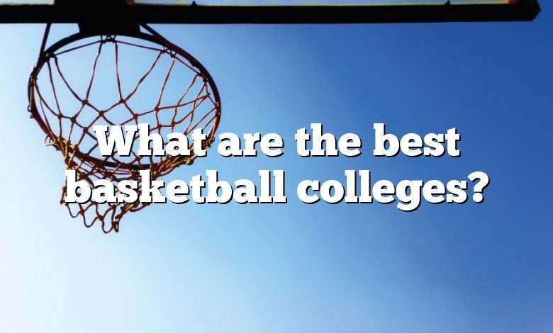 What are the best basketball colleges?