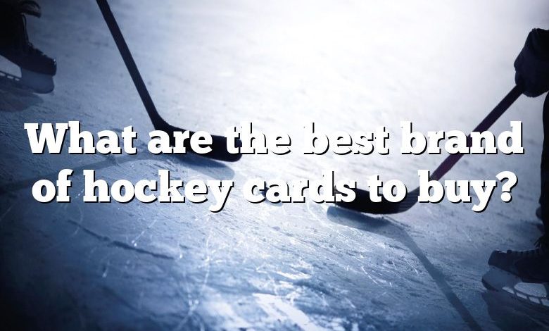 What are the best brand of hockey cards to buy?