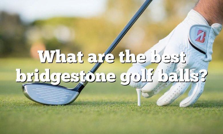 What are the best bridgestone golf balls?