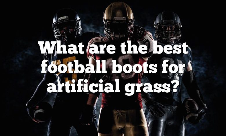 What are the best football boots for artificial grass?