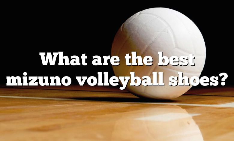 What are the best mizuno volleyball shoes?