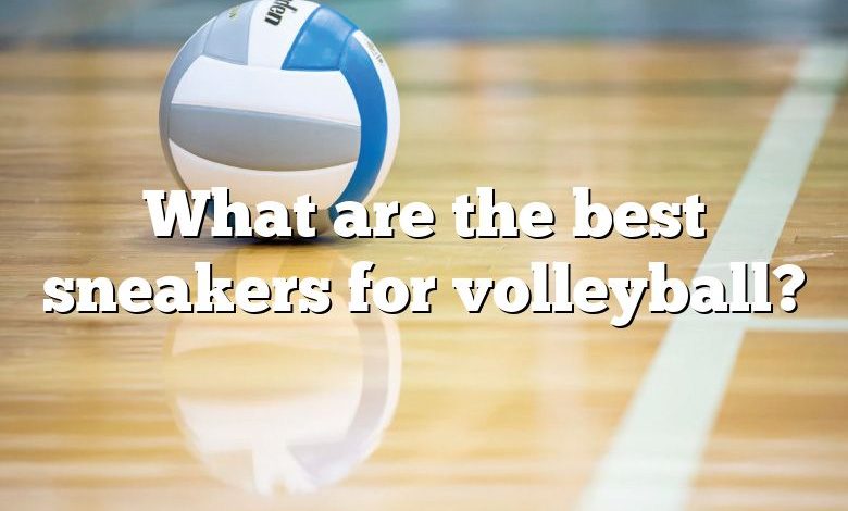 What are the best sneakers for volleyball?