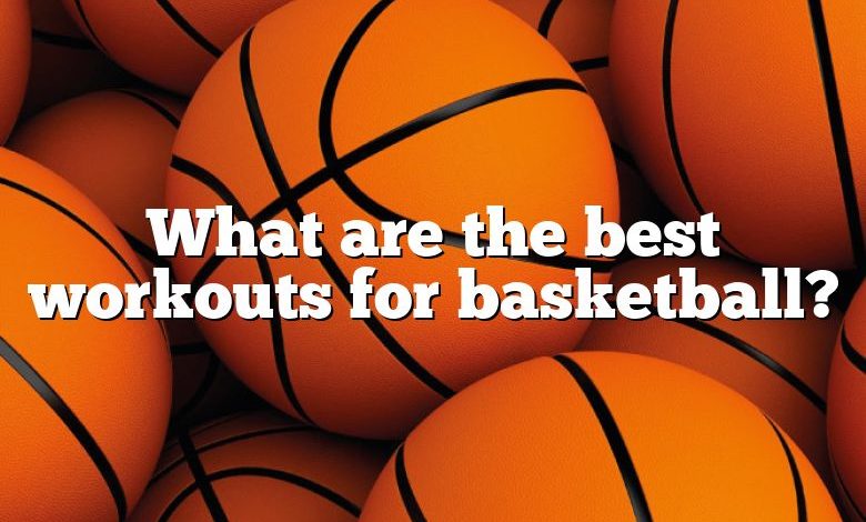 What are the best workouts for basketball?