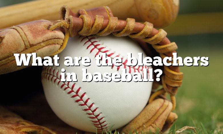 What are the bleachers in baseball?