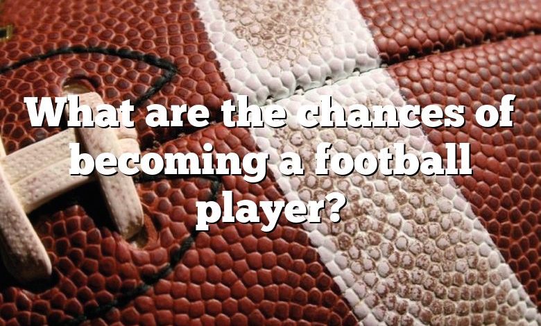 What are the chances of becoming a football player?