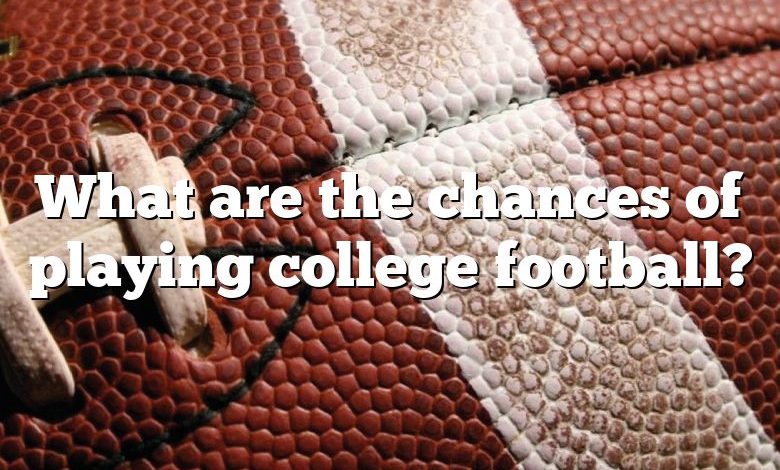 What are the chances of playing college football?