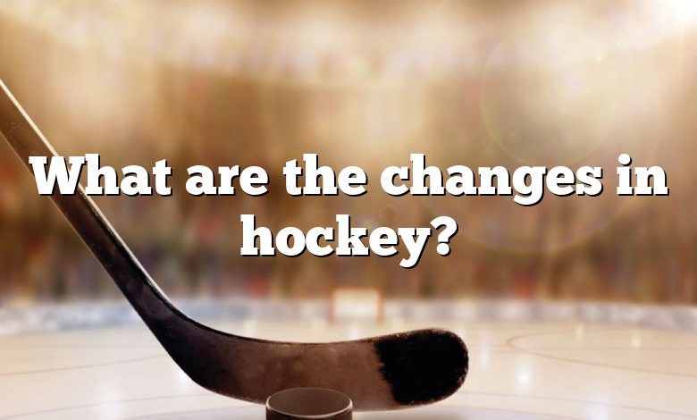 What are the changes in hockey?