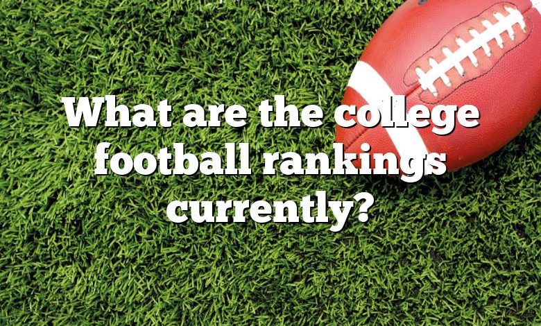 What are the college football rankings currently?